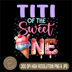 titi of the sweet png, one ice cream png, lovers 1st birthday family png,digital file, png high quality, sublimation