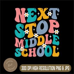 next stop middle school png, groovy elementary png, school graduation png, digital file, png high quality, sublimation