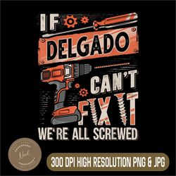 delgado last name png, if delgado can't fix it png, were all screwed png, digital file, png high quality, sublimation