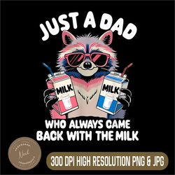 funny raccoon png, just a dad who always came back with the milk png, digital file, png high quality, sublimation