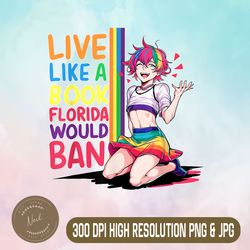 funny live like a book florida would ban png, pride cute lgbtq png, digital file, png high quality, sublimation