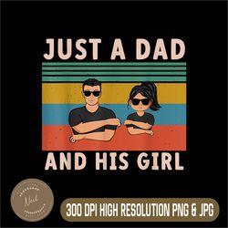 just a dad and his girl png, daddy father's day 2024 png,digital file, png high quality, sublimation, instant download