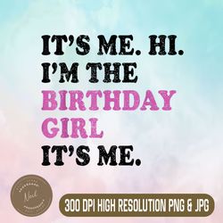 its me hi im the birthday girl its me png, kids birthday party png, digital file, png high quality, sublimation