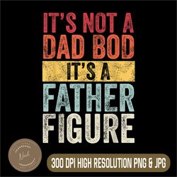 retro it's not a dad bod png, it's a father figure png, digital file, png high quality, sublimation, instant download