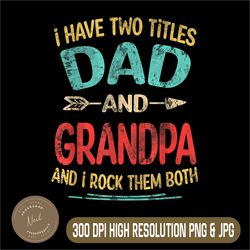 i have two titles dad and grandpa png, vintage father's day gift png, digital file, png high quality, sublimation