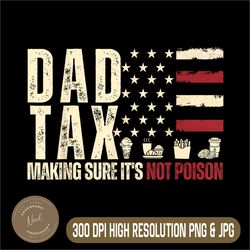 dad tax making sure it's not poison png, usa flag daddy png, usa flag png,digital file, png high quality, sublimation