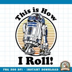 star wars r2 d2 retro this is how i roll graphic png download png download copy