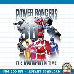 power rangers birthday it_s morphin_ time, i_m 30! png, digital download, instant