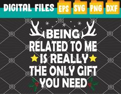 being related to me is really the only christmas gifts funny svg, eps, png, dxf, digital download