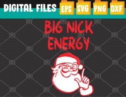 big nick energy santa chirstmas 2022 svg, eps, png, dxf, digital download