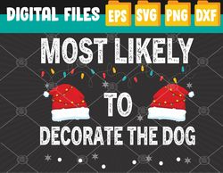 most likely to decorate the dog matching family christmas svg, eps, png, dxf, digital download t