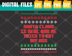 santa claus is real and tried to eat my ass ugly christmas svg, eps, png, dxf, digital download