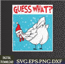 guess what chicken butt funny egg chicken farmer christmas svg, eps, png, dxf, digital download