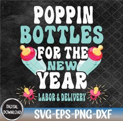 poppin' bottles for the new year 2024 labor and delivery svg, eps, png, dxf, digital download
