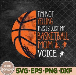 i'm not yelling this is just my basketball mom voice svg, png, digital download