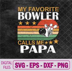 my favorite bowler calls me papa svg, png, digital download