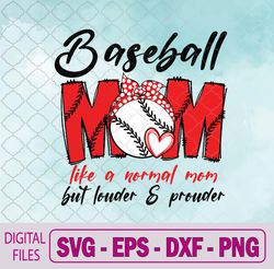 baseball mom like a normal mom but louder & prouder svg, png, digital download