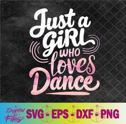just a girl who loves dance | funny dance lover svg, png, digital download