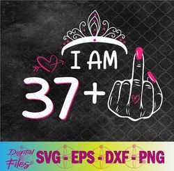 i am 37 plus 1 middle finger for a 38th birthday svg, png, digital download