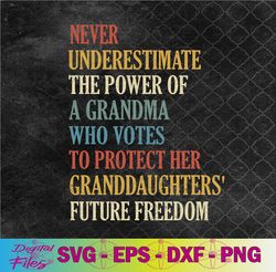 never underestimate the power of a grandma who votes svg, png, digital download