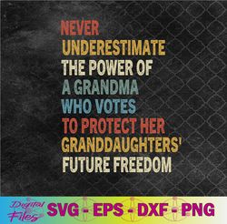 never underestimate the power of a grandma who votes svg, png,digital download