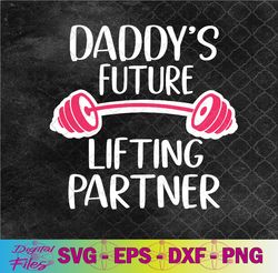 daddy's future lifting partner svg, png, digital download