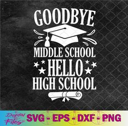 goodbye middle school hello high school funny graduation svg, png, digital download