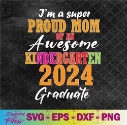 proud mom class of 2024 kindergarten graduate graduation svg, png, digital download