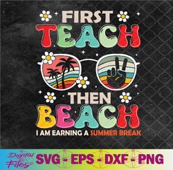 first teach then beach svg, i am earning a summer break svg, png, digital download
