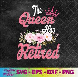 the queen has retired floral pink retirement svg, png, digital download