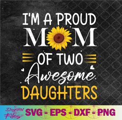 i'm a proud mom of two awesome daughters mother's day women svg, png, digital download
