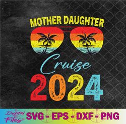 cruise trip mother daughter cruise 2024 vacation mom svg, png, digital download