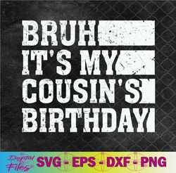 bruh it's my cousin's birthday vintage birthday cousin svg, png, digital download