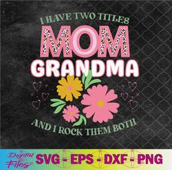 i have two titles mom and grandma svg, mothers day gifts svg, png, digital download