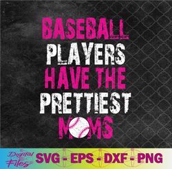 baseball players have the prettiest moms svg, png, digital download