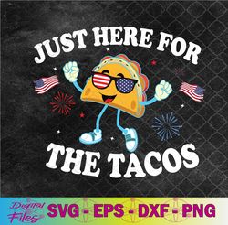 just here for the tacos sunglasses funny 4th of july usa svg, png, digital download