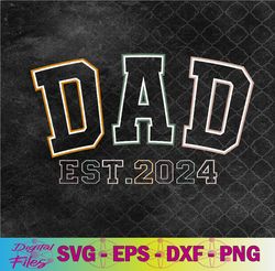 dad est 2024 new dad gift for dad anniversary father day svg, png, digital download