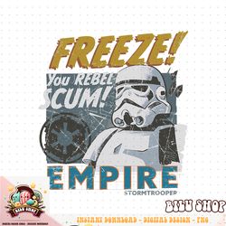 star wars empire stormtrooper freeze you rebel scum! t-shirt