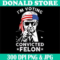 i'm voting for the convicted felon png, funny trump png, us flag vintage png,digital file, png high quality, sublimation