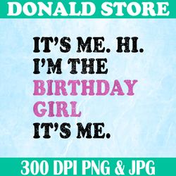 its me hi im the birthday girl its me png, kids birthday party png, digital file, png high quality, sublimation