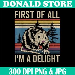 first of all i'm a delight png, sarcastic angry opossum possum png,digital file, png high quality, sublimation