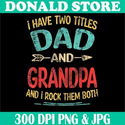 i have two titles dad and grandpa png, vintage father's day gift png, digital file, png high quality, sublimation