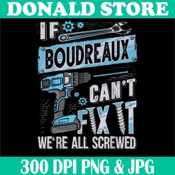boudreaux last name png, if boudreaux can't fix it png, we are all screwed png, digital file, png high quality