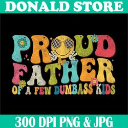 groovy proud father of a few dumbass kids png, retro fathers day png,digital file, png high quality, sublimation