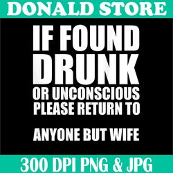 if found drunk please return to anyone but wife png, digital file, png high quality, sublimation, instant download