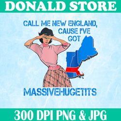 call me new england png, cause i got massivehugetits pmh,digital file, png high quality, sublimation, instant download