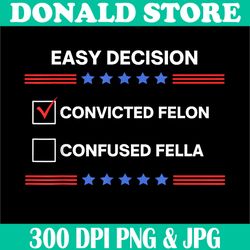 i'd rather vote for convicted felon than a confused fella png, simple degsign png,digital file, png high quality