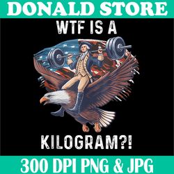 wtf iis a kilogram png, funny 4th of july patriotic png, eagle usa png,digital file, png high quality, sublimation