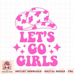 cowboy hat let s go girls western cowgirls png download