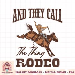 cowboy horsing they call the thing rodeo western country png download